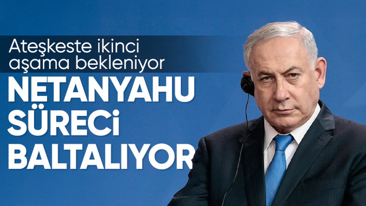 Gazze’deki ateşkesin ikinci aşaması tehlikede: Netanyahu’nun şartları süreci aksatıyor